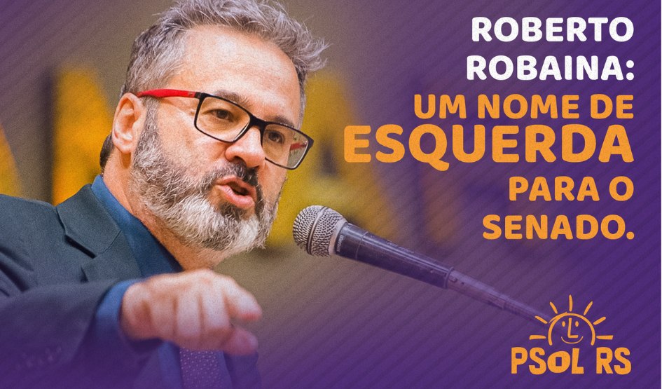 Roberto Robaina: um nome de esquerda para o Senado!