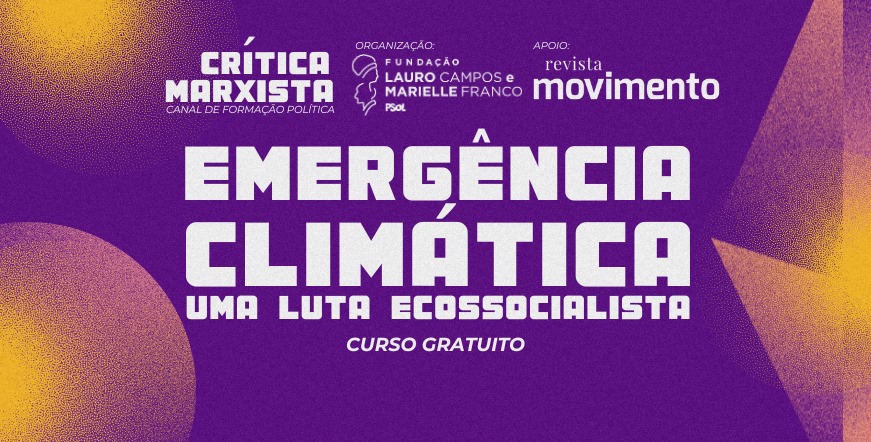 Fundação Lauro Campos e Marielle Franco lança curso de formação política sobre emergência climática e luta ecossocialista